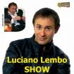 LUCIANO LEMBO SHOW -  OMAGGIO 2X1